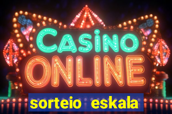sorteio eskala loteria federal